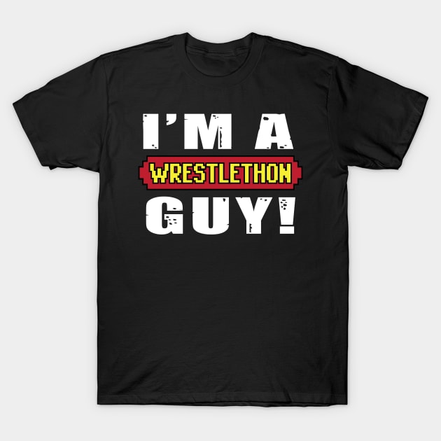 I'm A Wrestlethon Guy! T-Shirt by Wrestlethon